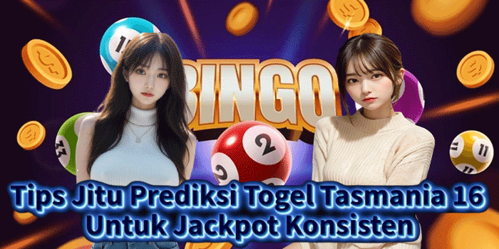 Tips Jitu Prediksi Togel Tasmania 16 Untuk Jackpot Konsisten