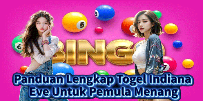 Panduan Lengkap Togel Indiana Eve Untuk Pemula Menang