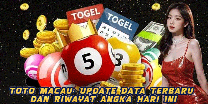 Toto Macau: Update Data Terbaru dan Riwayat Angka Hari Ini